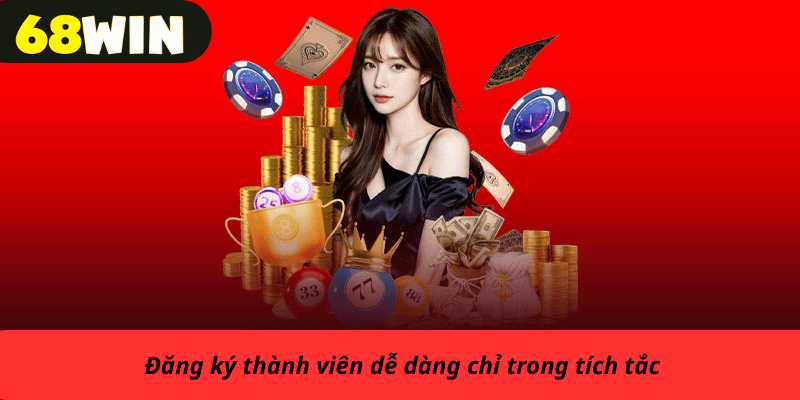 Đăng ký thành viên dễ dàng chỉ trong tích tắc