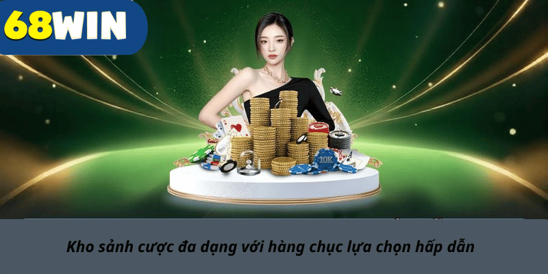 Kho sảnh cược đa dạng với hàng chục lựa chọn hấp dẫn